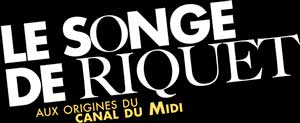 Spectacle Le songe de Riquet. Aux origines du canal du Midi. Toulouse.